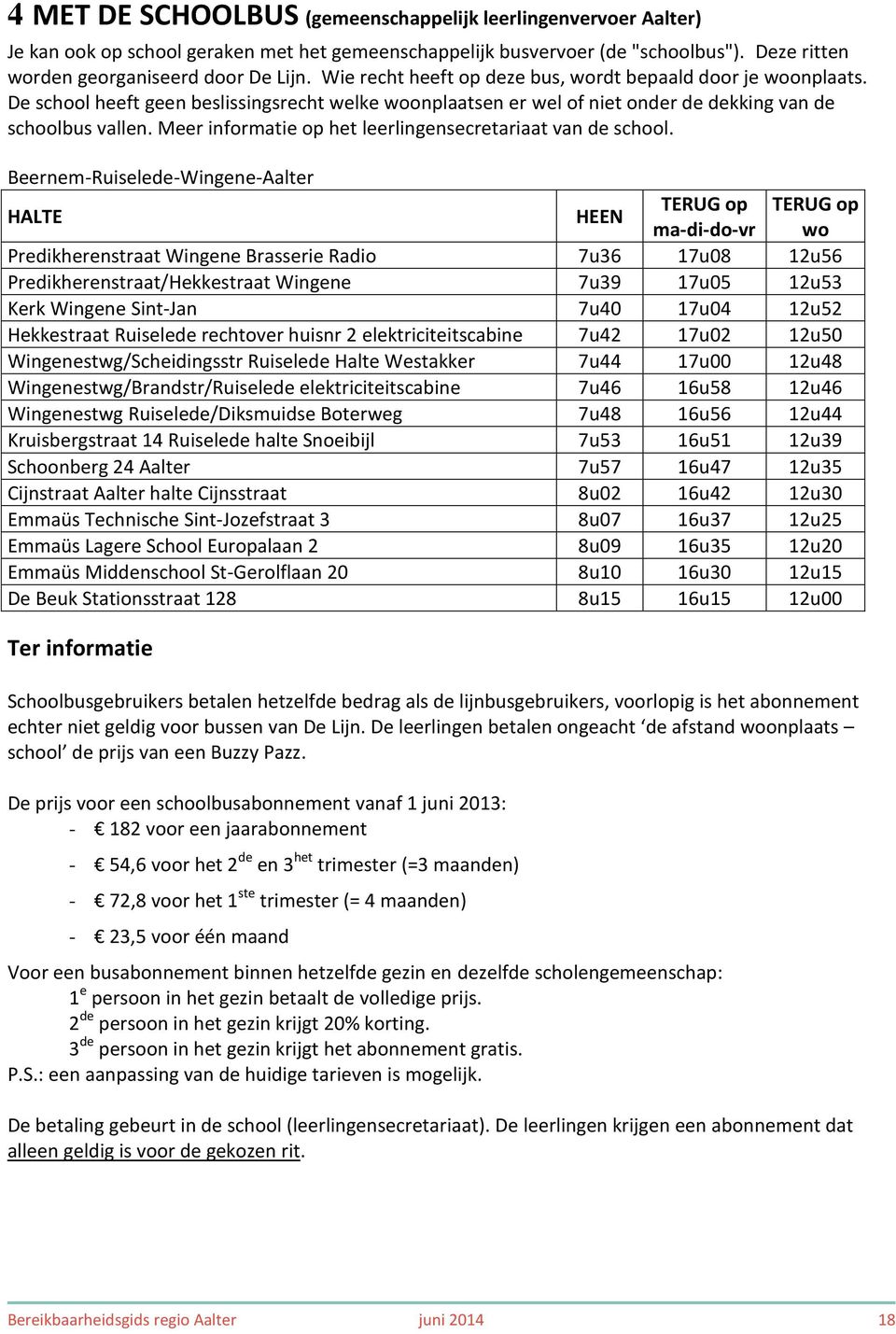 Meer informatie op het leerlingensecretariaat van de school.