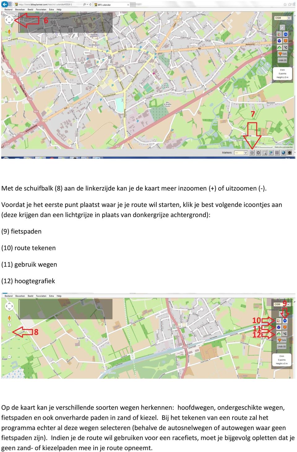 (10) route tekenen (11) gebruik wegen (12) hoogtegrafiek Op de kaart kan je verschillende soorten wegen herkennen: hoofdwegen, ondergeschikte wegen, fietspaden en ook onverharde paden in zand