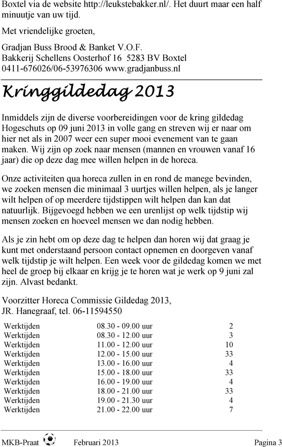 nl Kringgildedag 2013 Inmiddels zijn de diverse voorbereidingen voor de kring gildedag Hogeschuts op 09 juni 2013 in volle gang en streven wij er naar om hier net als in 2007 weer een super mooi