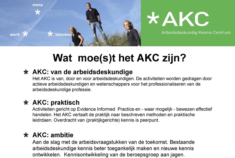 AKC: praktisch Activiteiten gericht op Evidence Informed Practice en - waar mogelijk - bewezen effectief handelen.