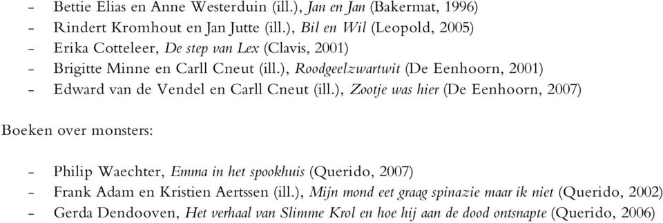 ), Roodgeelzwartwit (De Eenhoorn, 2001) - Edward van de Vendel en Carll Cneut (ill.