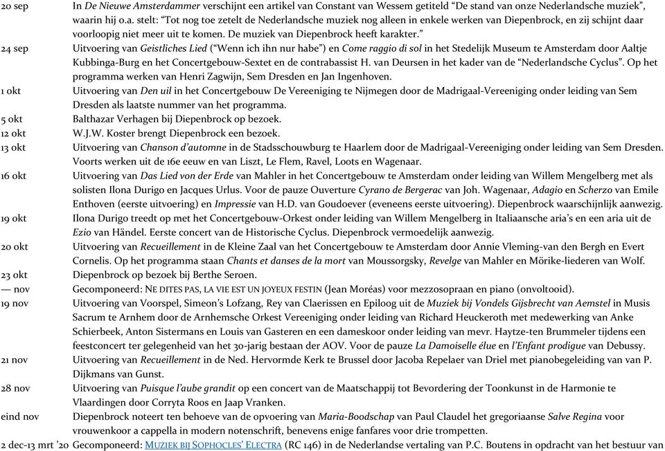 24 sep Uitvoering van Geistliches Lied ( Wenn ich ihn nur habe ) en Come raggio di sol in het Stedelijk Museum te Amsterdam door Aaltje Kubbinga-Burg en het Concertgebouw-Sextet en de contrabassist H.