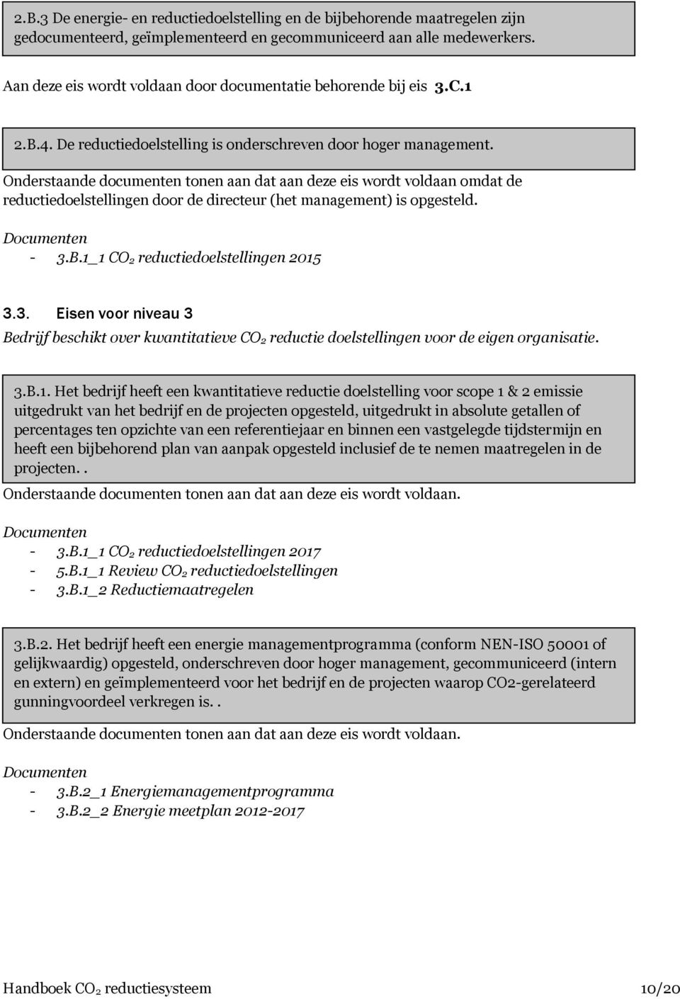 Onderstaande documenten tonen aan dat aan deze eis wordt voldaan omdat de reductiedoelstellingen door de directeur (het management) is opgesteld. - 3.