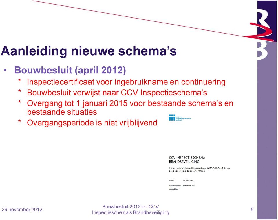 verwijst naar CCV Inspectieschema s * Overgang tot 1 januari 2015