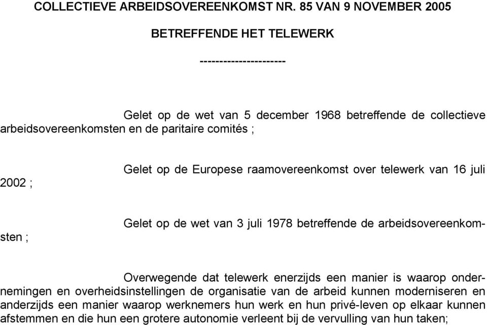 paritaire comités ; 2002 ; Gelet op de Europese raamovereenkomst over telewerk van 16 juli Gelet op de wet van 3 juli 1978 betreffende de arbeidsovereenkomsten ;