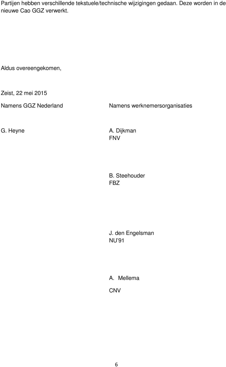 Aldus overeengekomen, Zeist, 22 mei 2015 Namens GGZ Nederland Namens