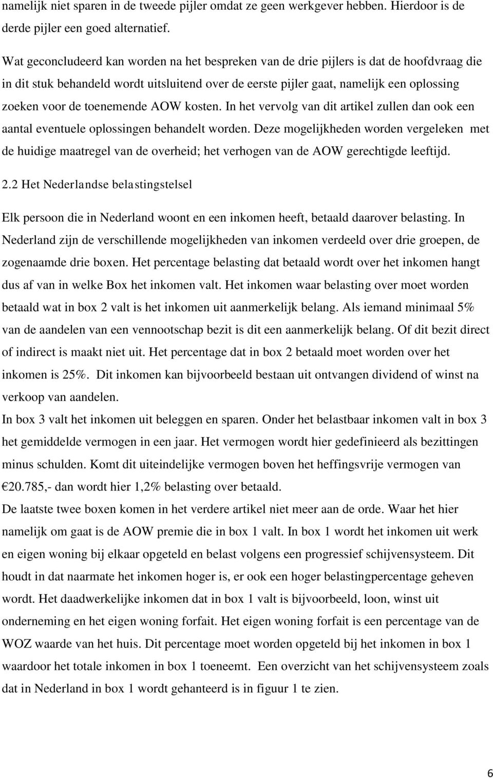 toenemende AOW kosten. In het vervolg van dit artikel zullen dan ook een aantal eventuele oplossingen behandelt worden.