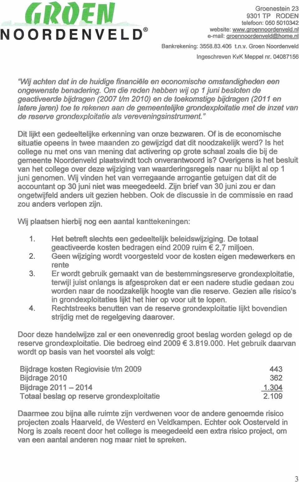 inzet van de resenfe grondexploitatie als vereveningsinstrument. " Dit lijkt een gedeeltelijke erkenning van onze bezwaren.