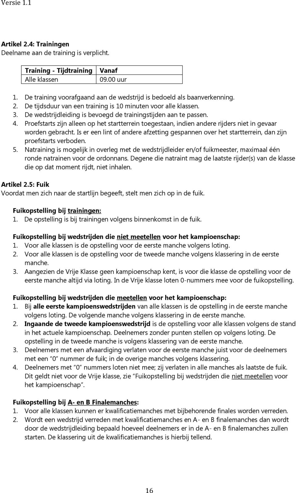 Is er een lint of andere afzetting gespannen over het startterrein, dan zijn proefstarts verboden. 5.