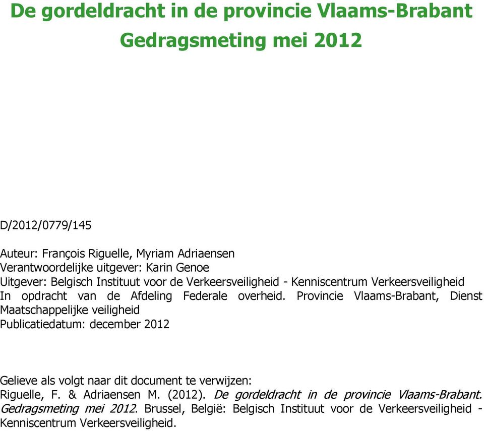 Provincie Vlaams-Brabant, Dienst Maatschappelijke veiligheid Publicatiedatum: december 2012 Gelieve als volgt naar dit document te verwijzen: Riguelle, F.