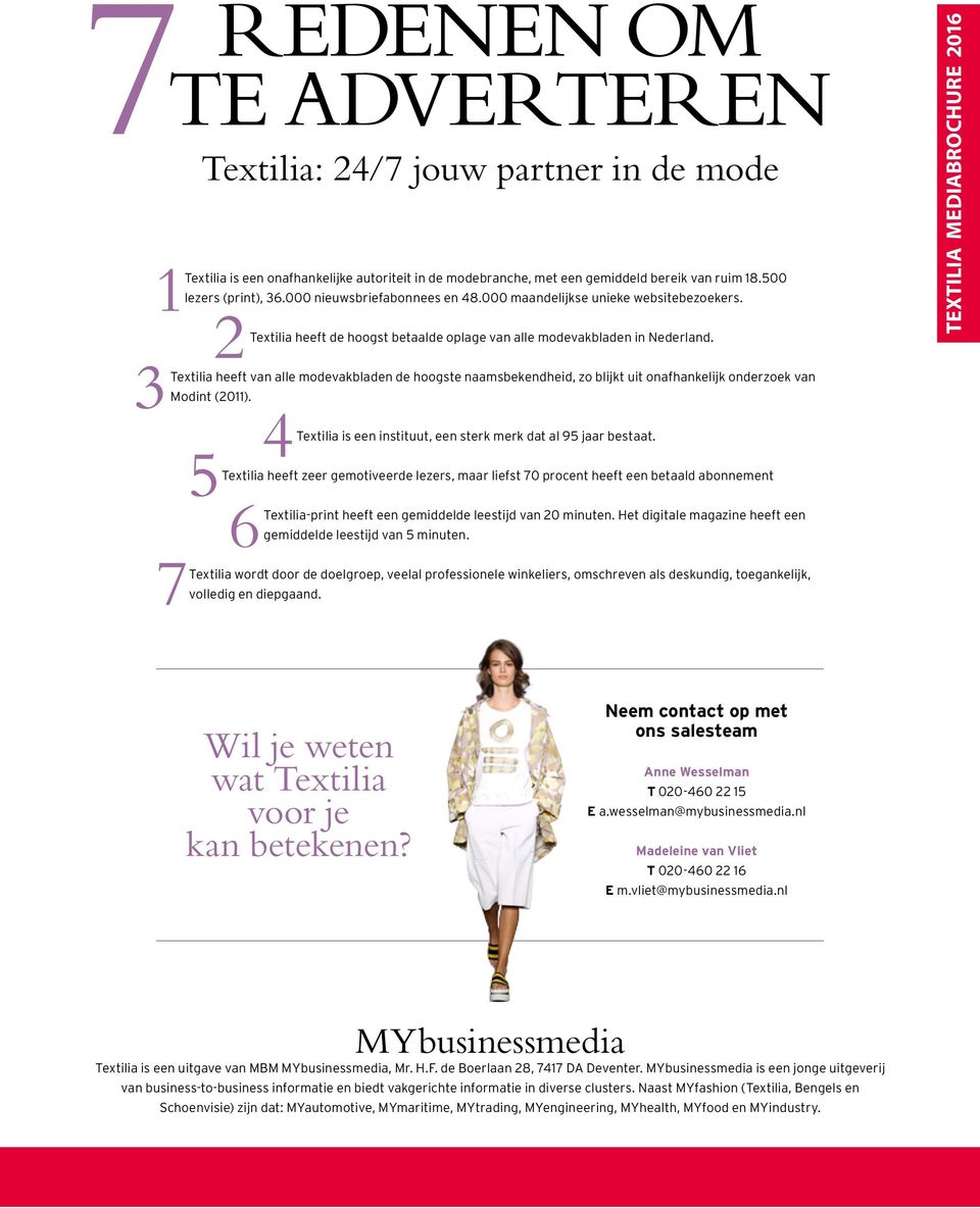 500 3Textilia heeft van alle modevakbladen de hoogste naamsbekendheid, zo blijkt uit onafhankelijk onderzoek van Modint (2011). 4Textilia is een instituut, een sterk merk dat al 95 jaar bestaat.