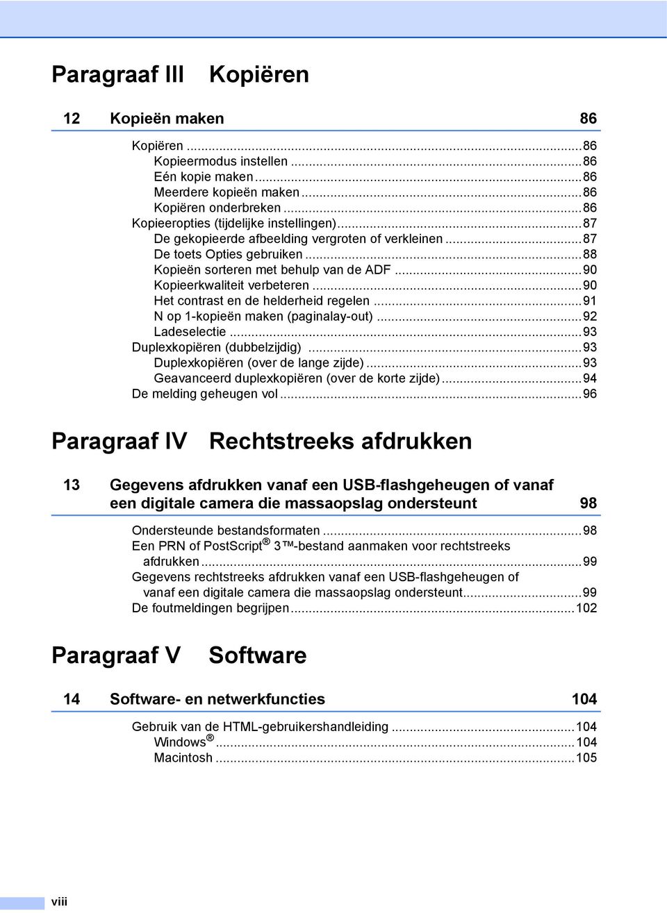 ..90 Het contrast en de helderheid regelen...91 N op 1-kopieën maken (paginalay-out)...92 Ladeselectie...93 Duplexkopiëren (dubbelzijdig)...93 Duplexkopiëren (over de lange zijde).