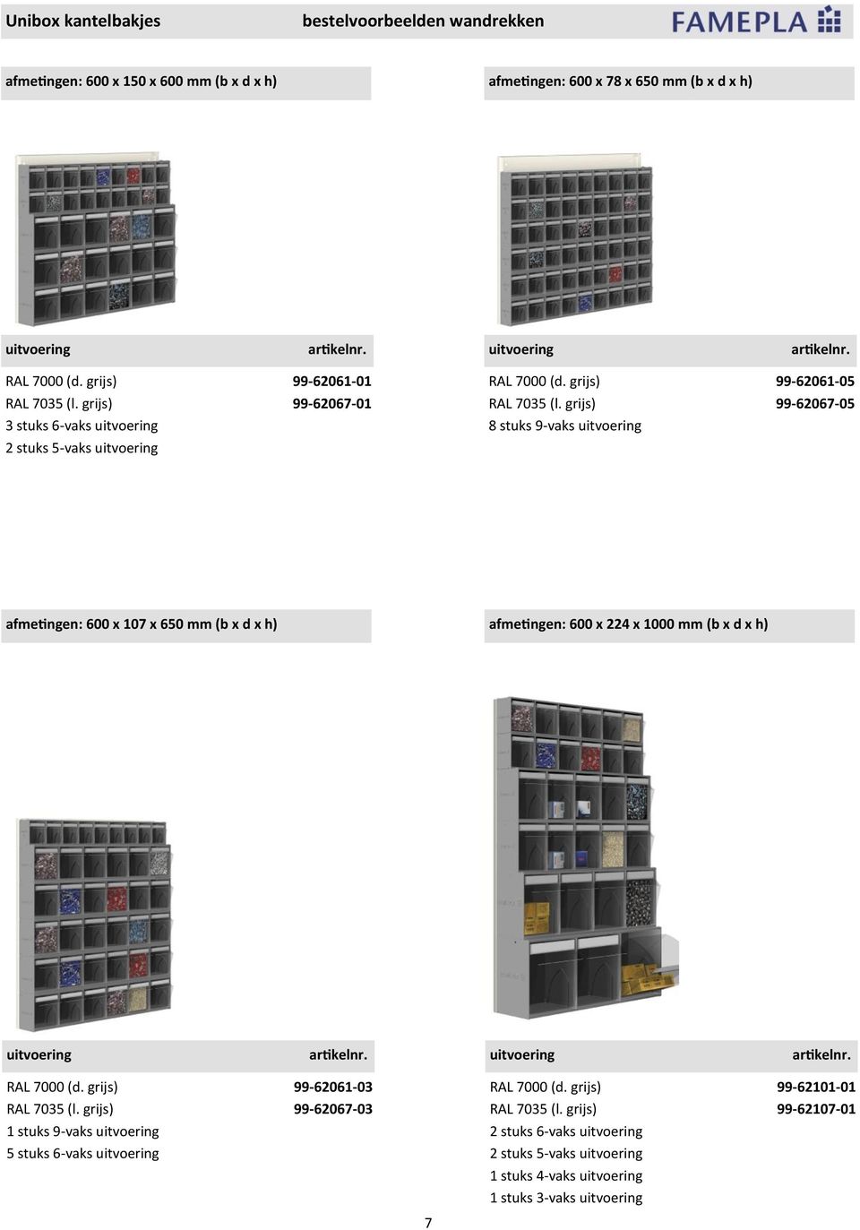 grijs) 99-62067-05 8 stuks 9-vaks afmetingen: 600 x 107 x 650 mm (b x d x h) afmetingen: 600 x 224 x 1000 mm (b x d x h) RAL 7000 (d.