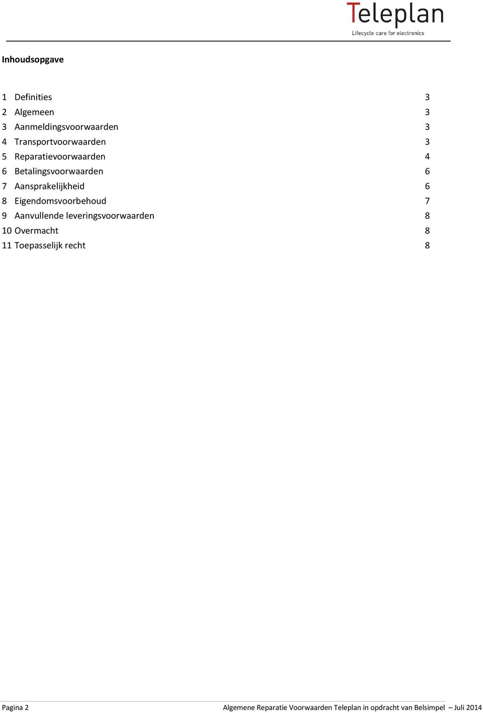 Aansprakelijkheid 6 8 Eigendomsvoorbehoud 7 9 Aanvullende leveringsvoorwaarden 8 10