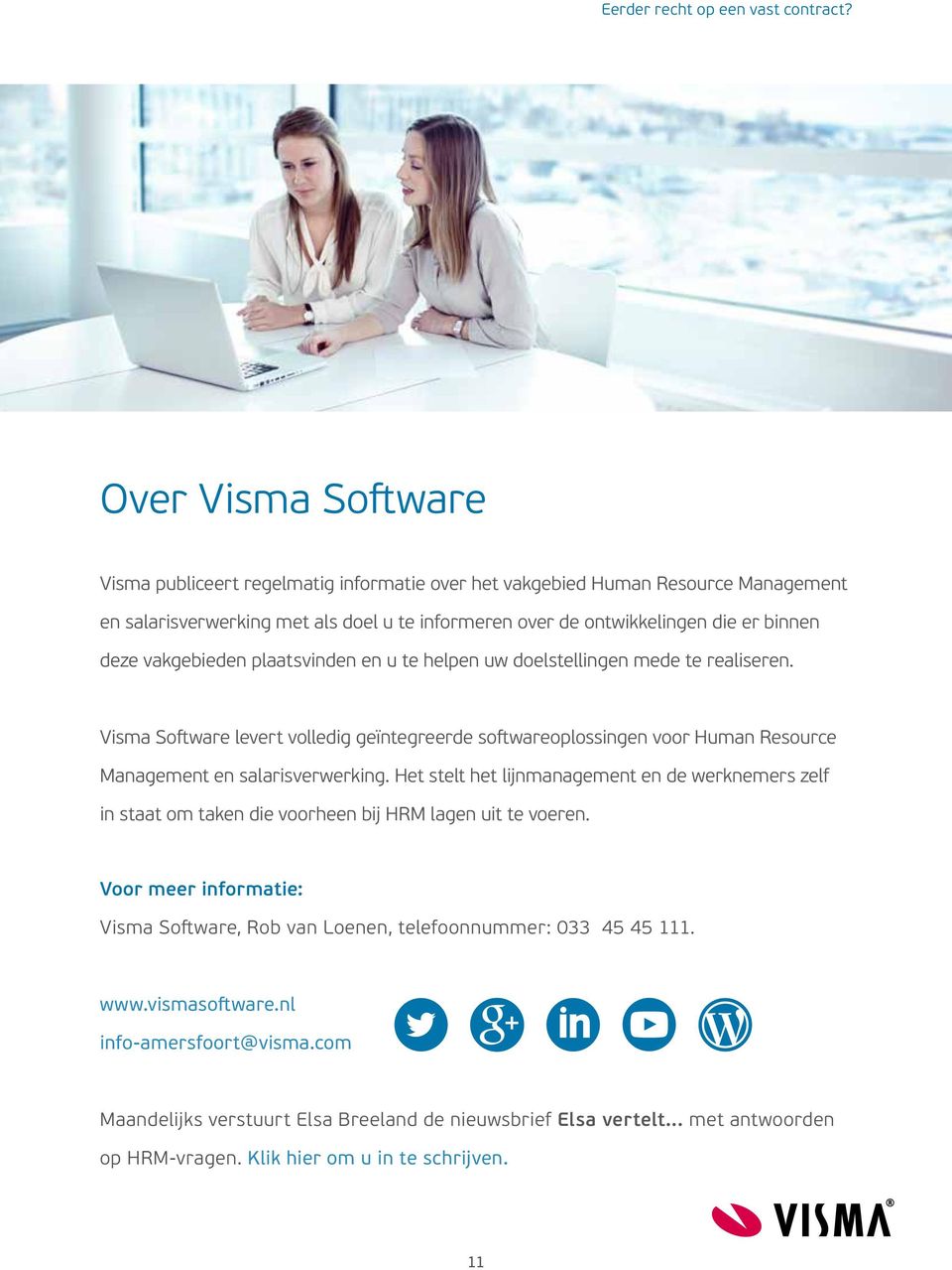 Visma Software levert volledig geïntegreerde softwareoplossingen voor Human Resource Management en salarisverwerking.