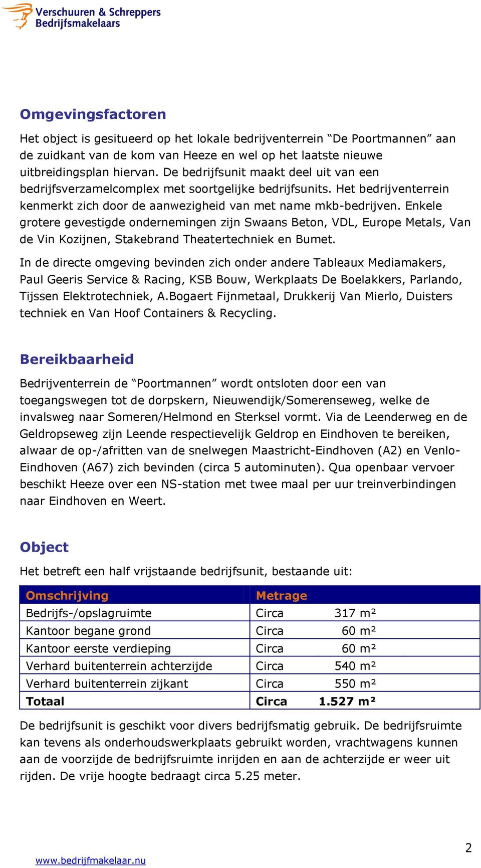 Enkele grotere gevestigde ondernemingen zijn Swaans Beton, VDL, Europe Metals, Van de Vin Kozijnen, Stakebrand Theatertechniek en Bumet.