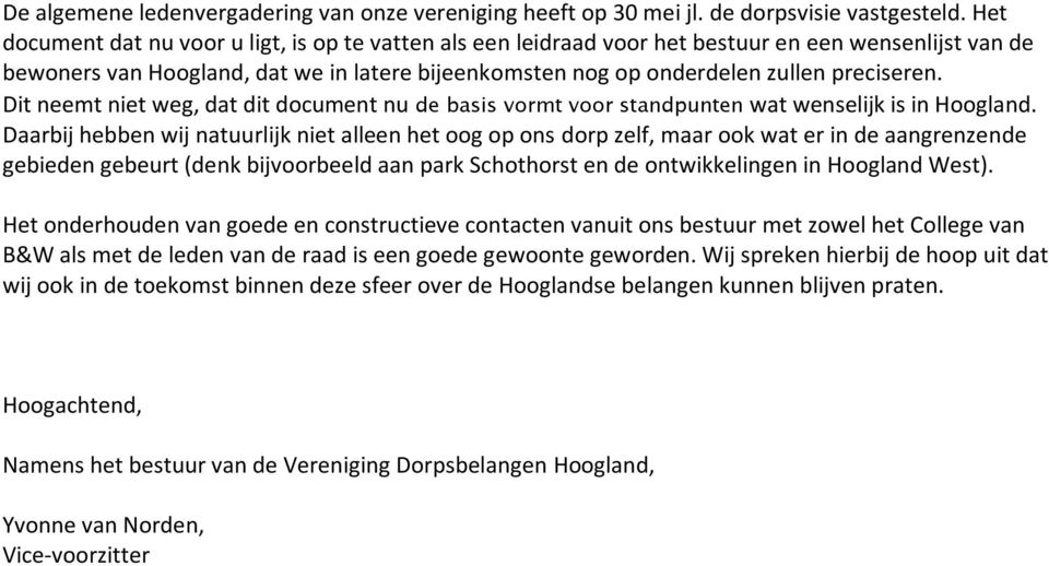 Dit neemt niet weg, dat dit document nu de basis vormt voor standpunten wat wenselijk is in Hoogland.