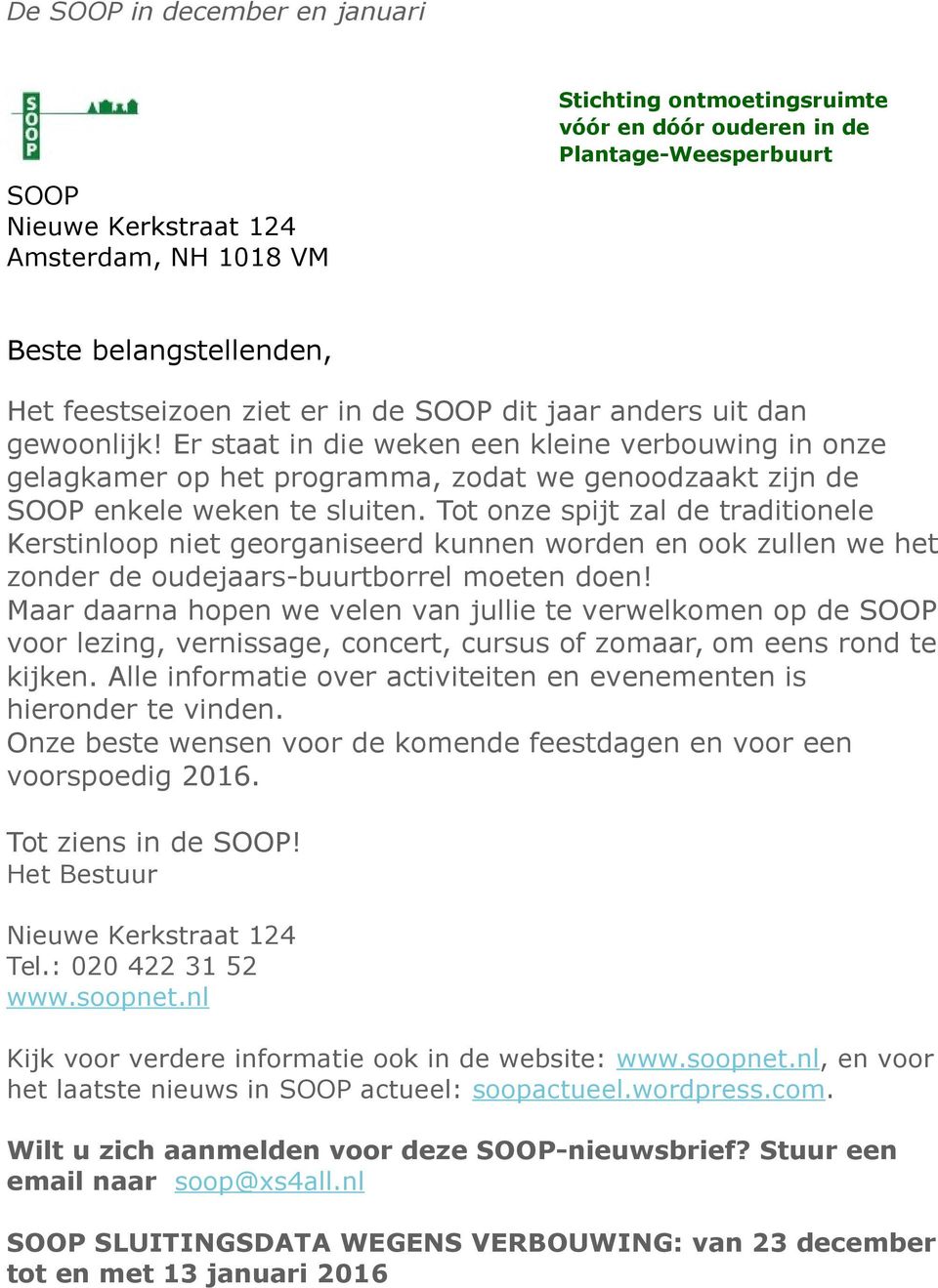 Tot onze spijt zal de traditionele Kerstinloop niet georganiseerd kunnen worden en ook zullen we het zonder de oudejaars-buurtborrel moeten doen!