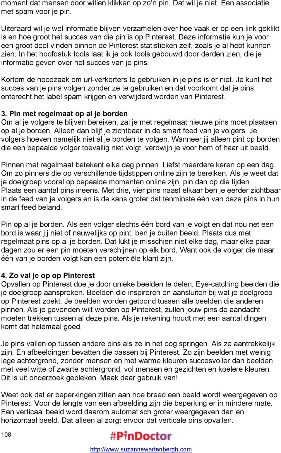 Deze informatie kun je voor een groot deel vinden binnen de Pinterest statistieken zelf, zoals je al hebt kunnen zien.