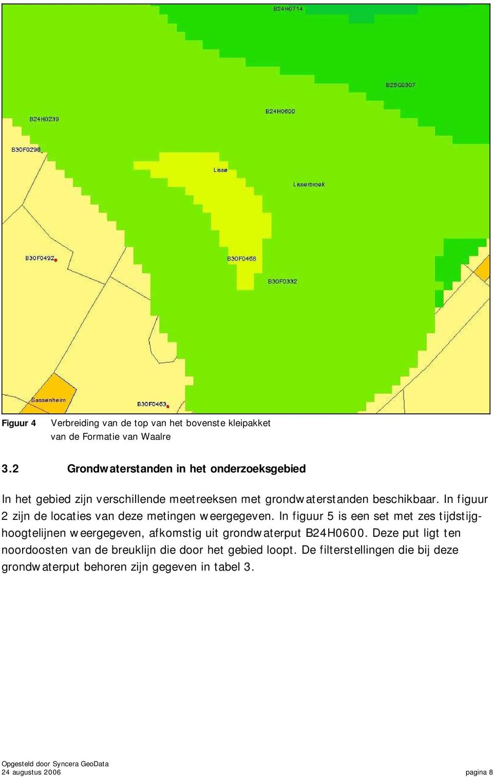 In figuur 2 zijn de locaties van deze metingen weergegeven.