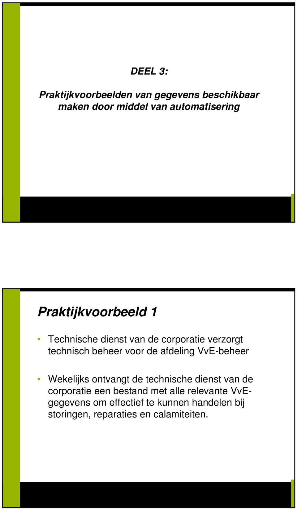 afdeling VvE-beheer Wekelijks ontvangt de technische dienst van de corporatie een bestand met