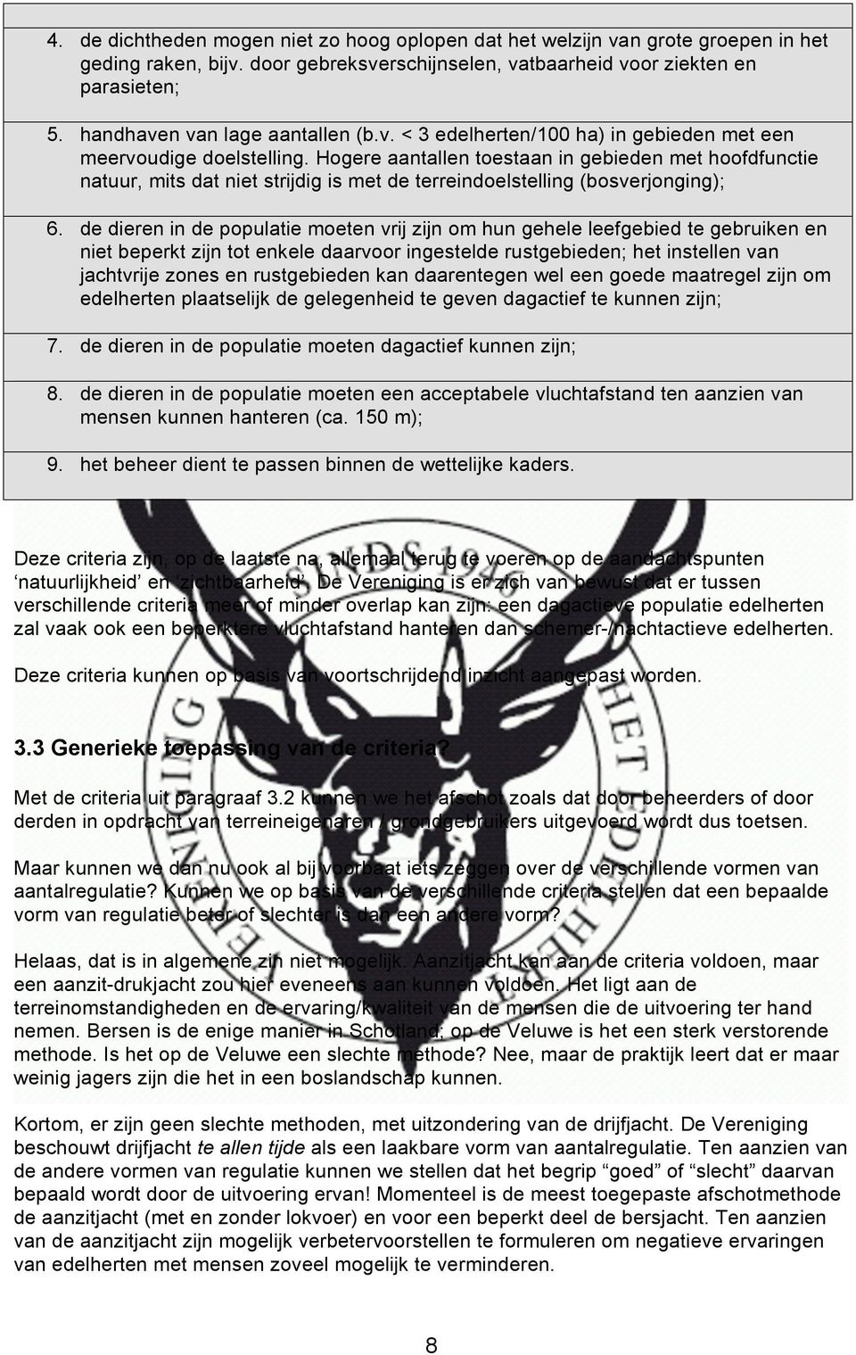 Hogere aantallen toestaan in gebieden met hoofdfunctie natuur, mits dat niet strijdig is met de terreindoelstelling (bosverjonging); 6.