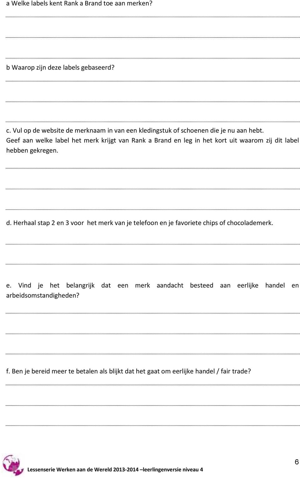 Geef aan welke label het merk krijgt van Rank a Brand en leg in het kort uit waarom zij di