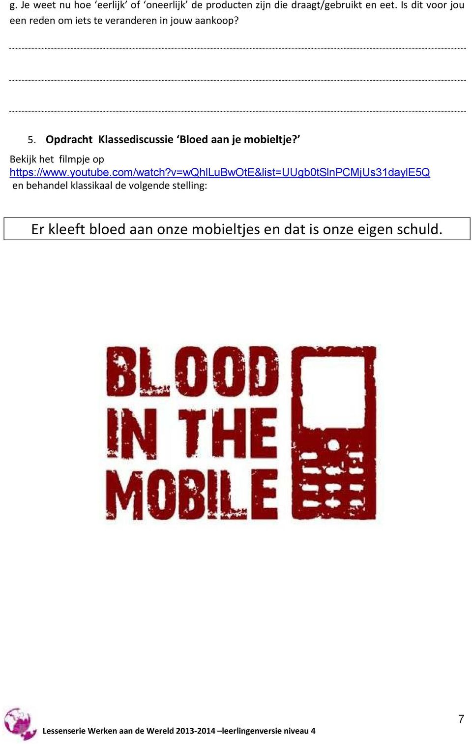 Opdracht Klassediscussie Bloed aan je mobieltje? Bekijk het filmpje op https://www.youtube.com/watch?