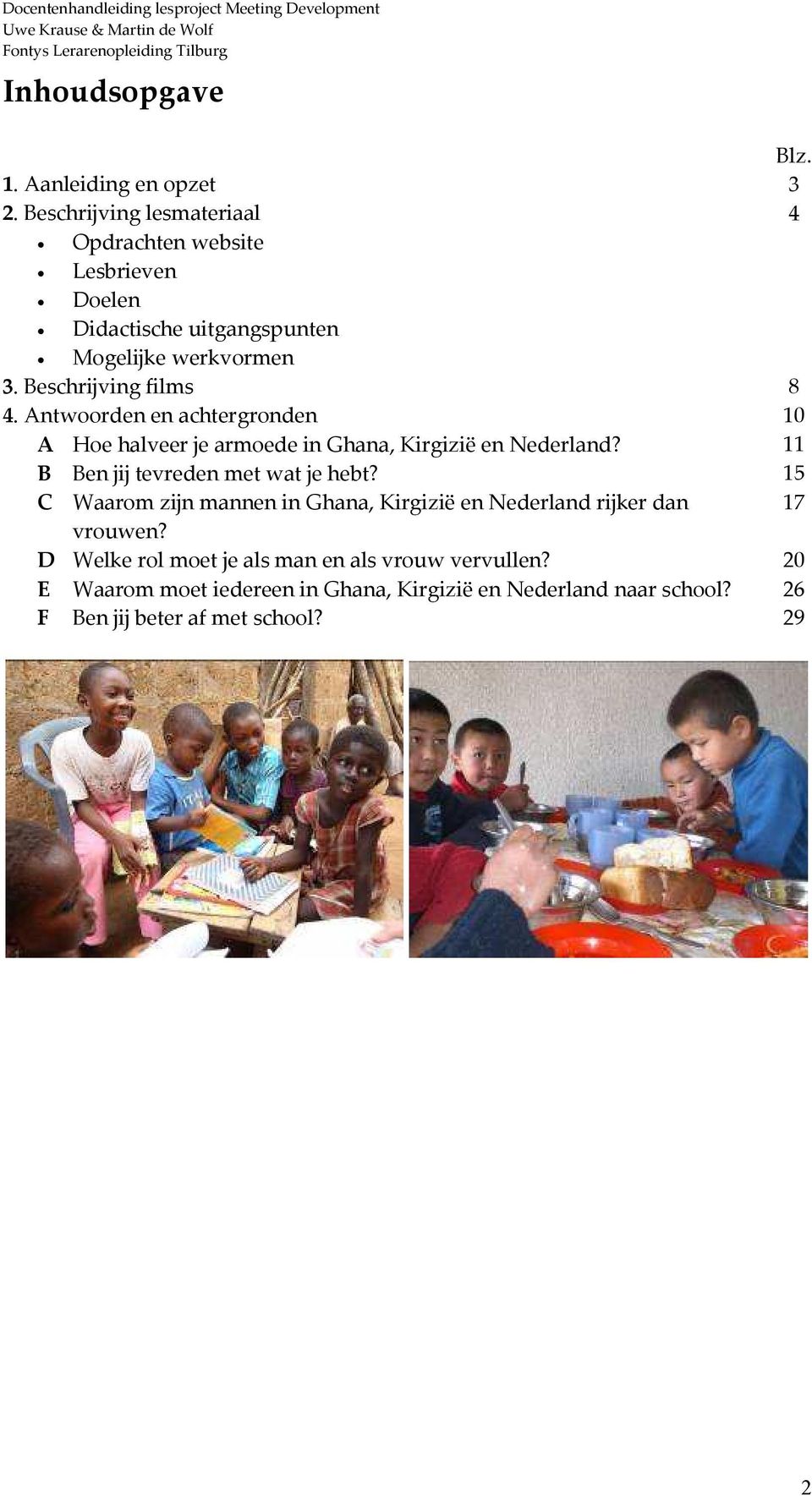 Antwoorden en achtergronden A Hoe halveer je armoede in Ghana, Kirgizië en Nederland? B Ben jij tevreden met wat je hebt?