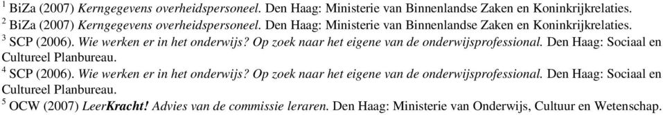 Op zoek naar het eigene van de onderwijsprofessional. Den Haag: Sociaal en Cultureel Planbureau. 4 SCP (6). Wie werken er in het onderwijs?