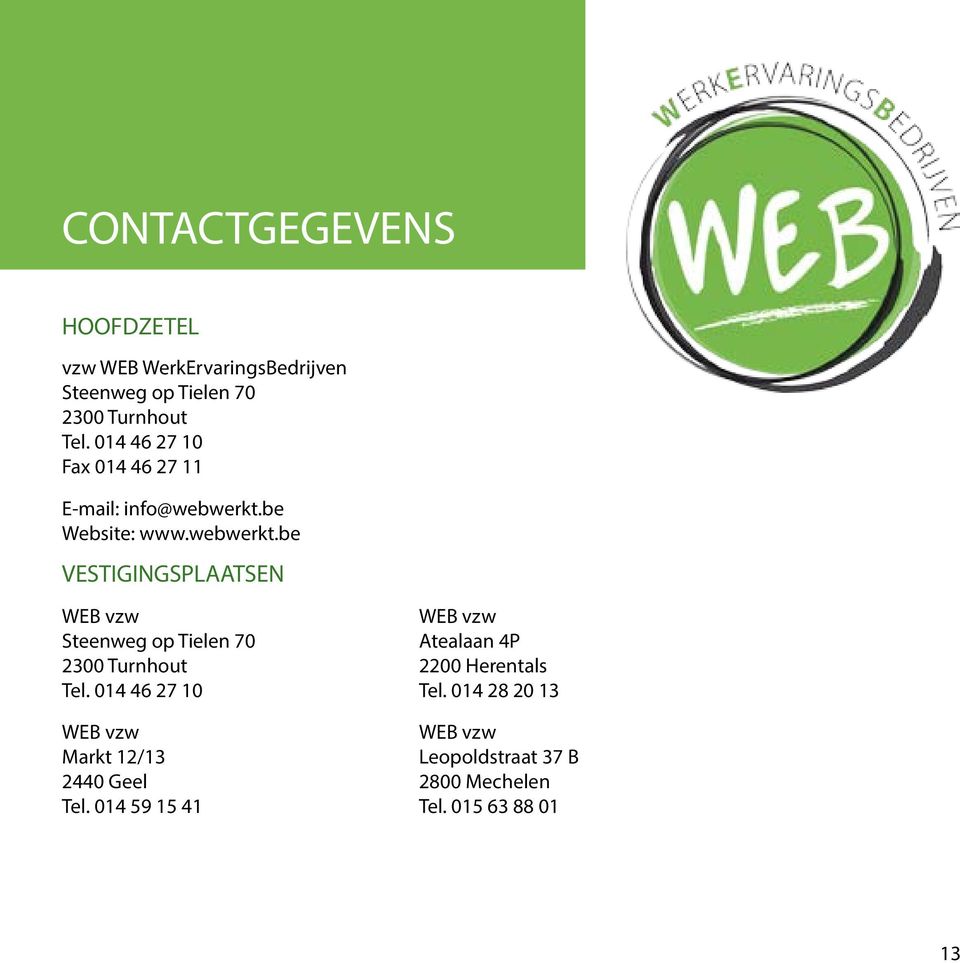 be Website: www.webwerkt.be VESTIGINGSPLAATSEN WEB vzw Steenweg op Tielen 70 2300 Turnhout Tel.