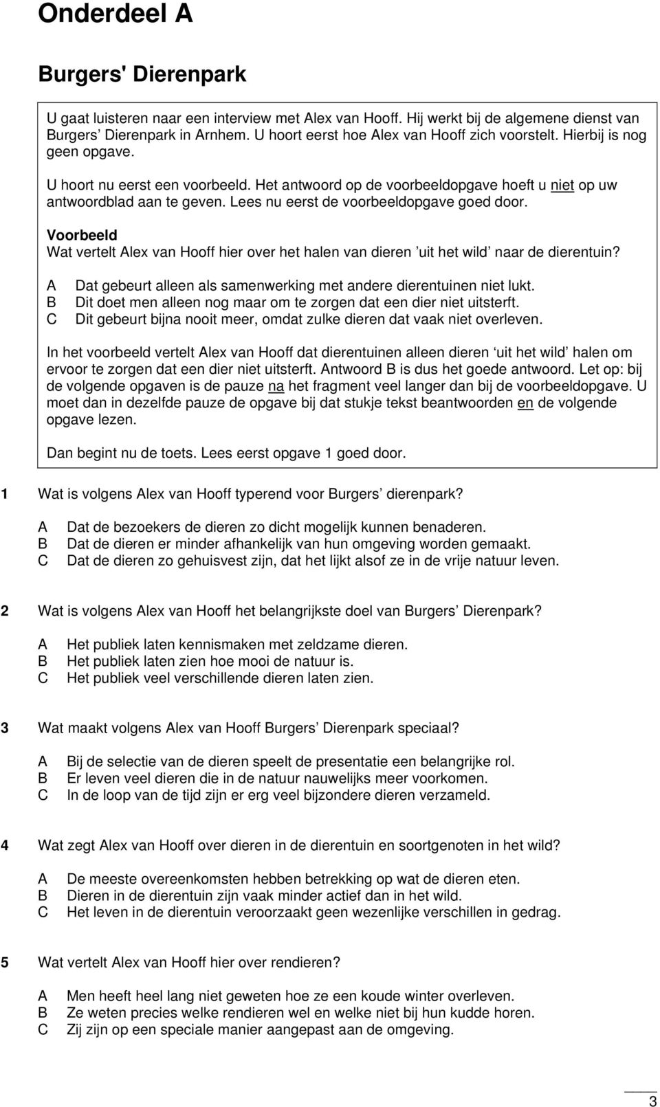 Voorbeeld Wat vertelt lex van Hooff hier over het halen van dieren uit het wild naar de dierentuin? Dat gebeurt alleen als samenwerking met andere dierentuinen niet lukt.