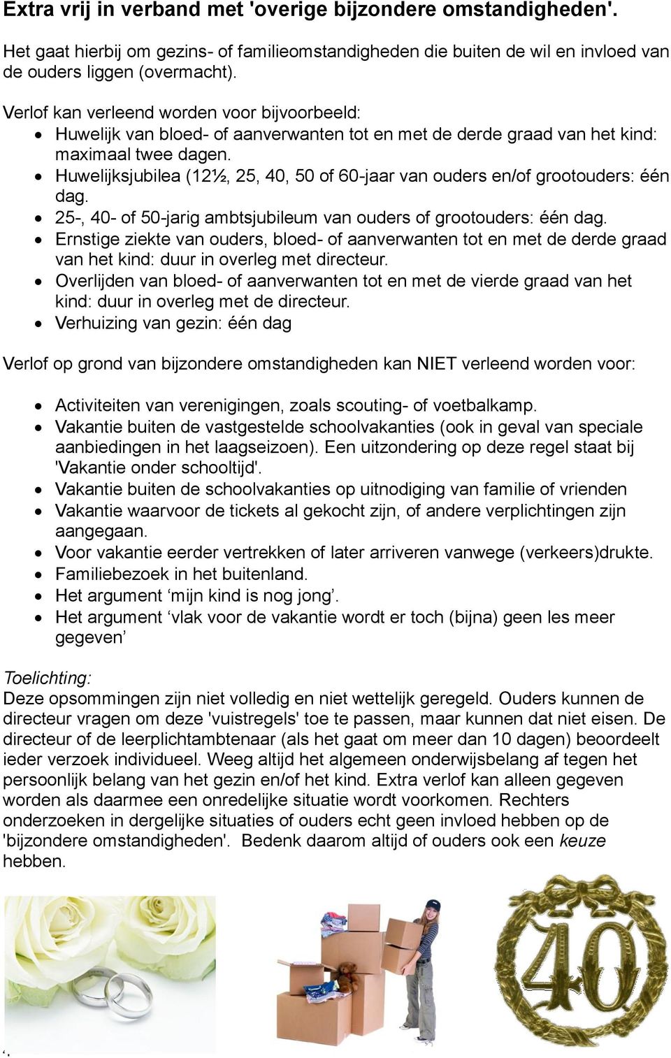 Huwelijksjubilea (12½, 25, 40, 50 of 60-jaar van ouders en/of grootouders: één dag. 25-, 40- of 50-jarig ambtsjubileum van ouders of grootouders: één dag.