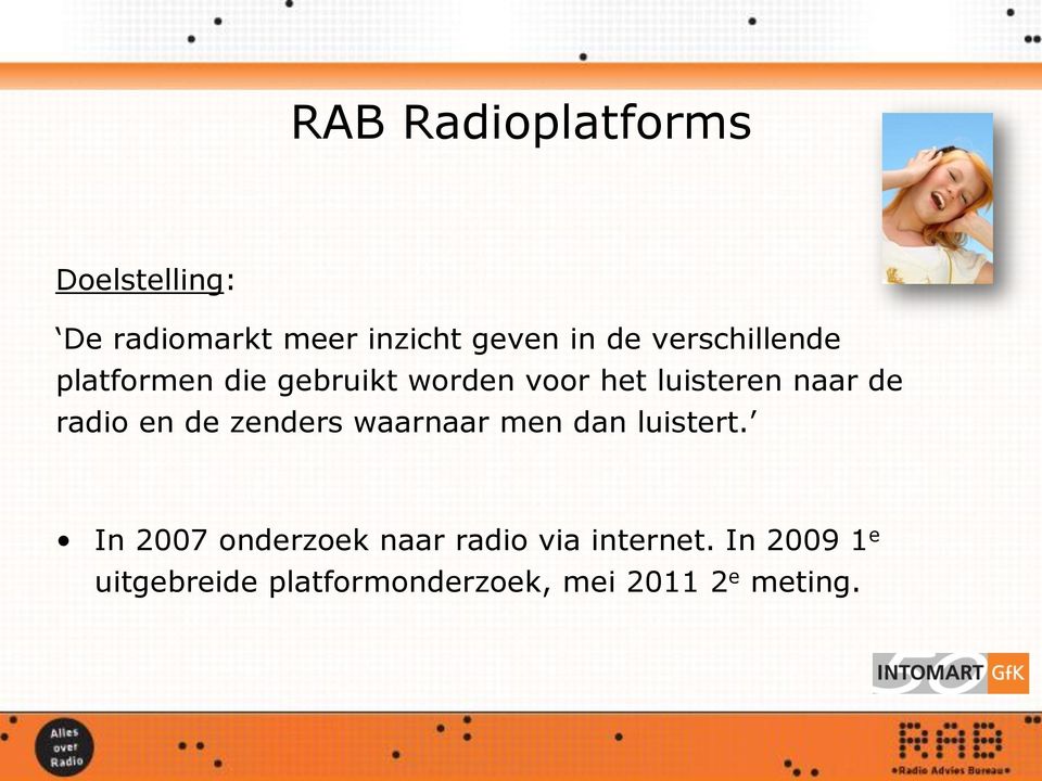 radio en de zenders waarnaar men dan luistert.