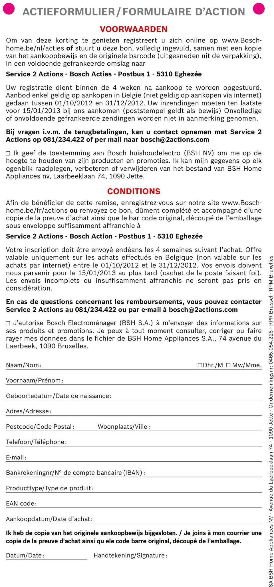 Service 2 Actions - Bosch Acties - Postbus 1-5310 Eghezée Uw registratie dient binnen de 4 weken na aankoop te worden opgestuurd.
