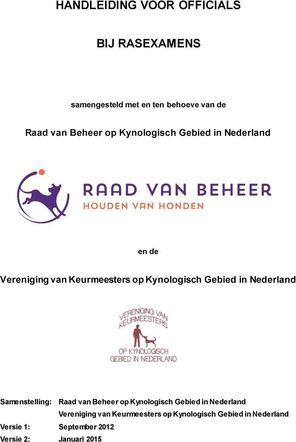 Gebied in Nederland Samenstelling: Versie 1: Versie 2: Raad van Beheer op Kynologisch Gebied