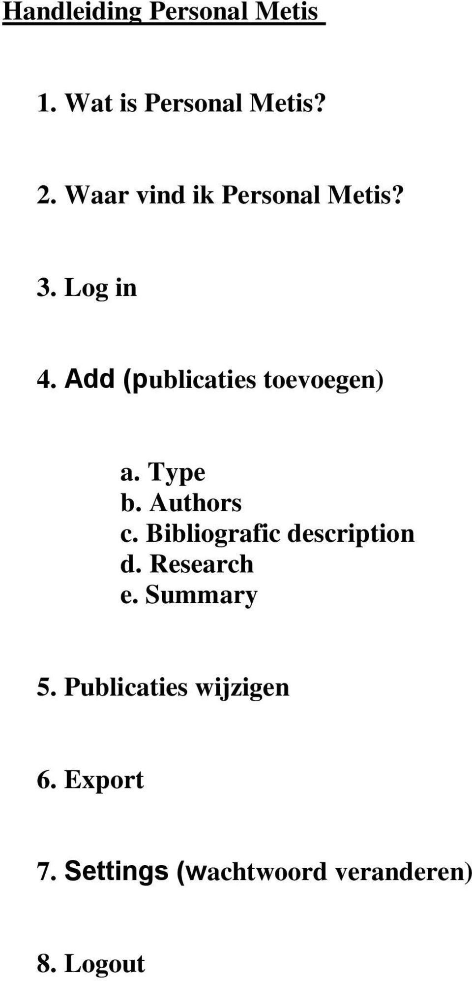 Add (publicaties toevoegen) a. Type b. Authors c.