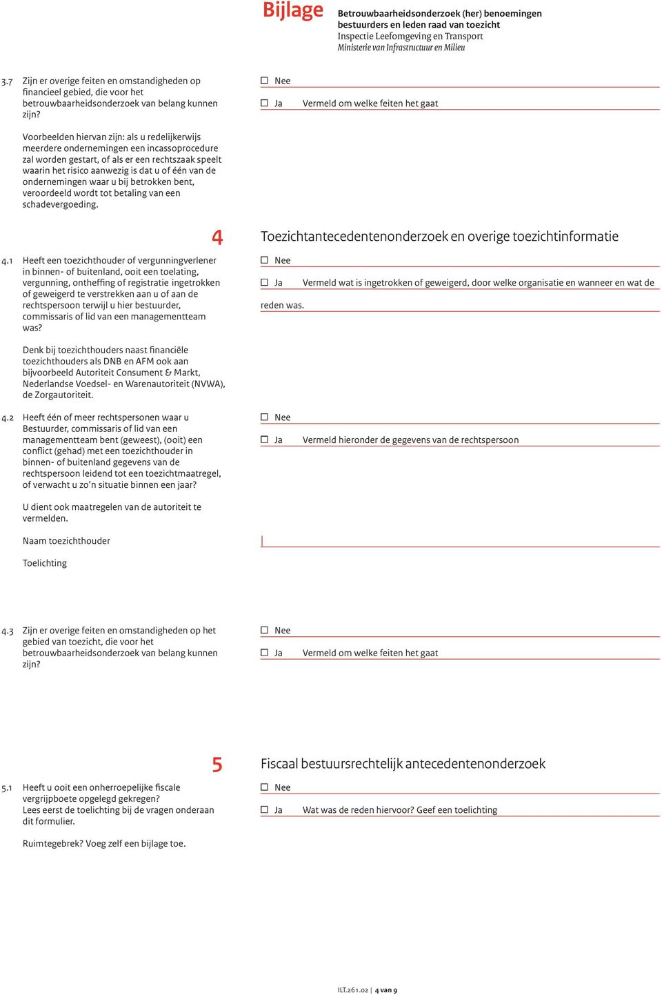 aanwezig is dat u of één van de ondernemingen waar u bij betrokken bent, veroordeeld wordt tot betaling van een schadevergoeding. 4 4.