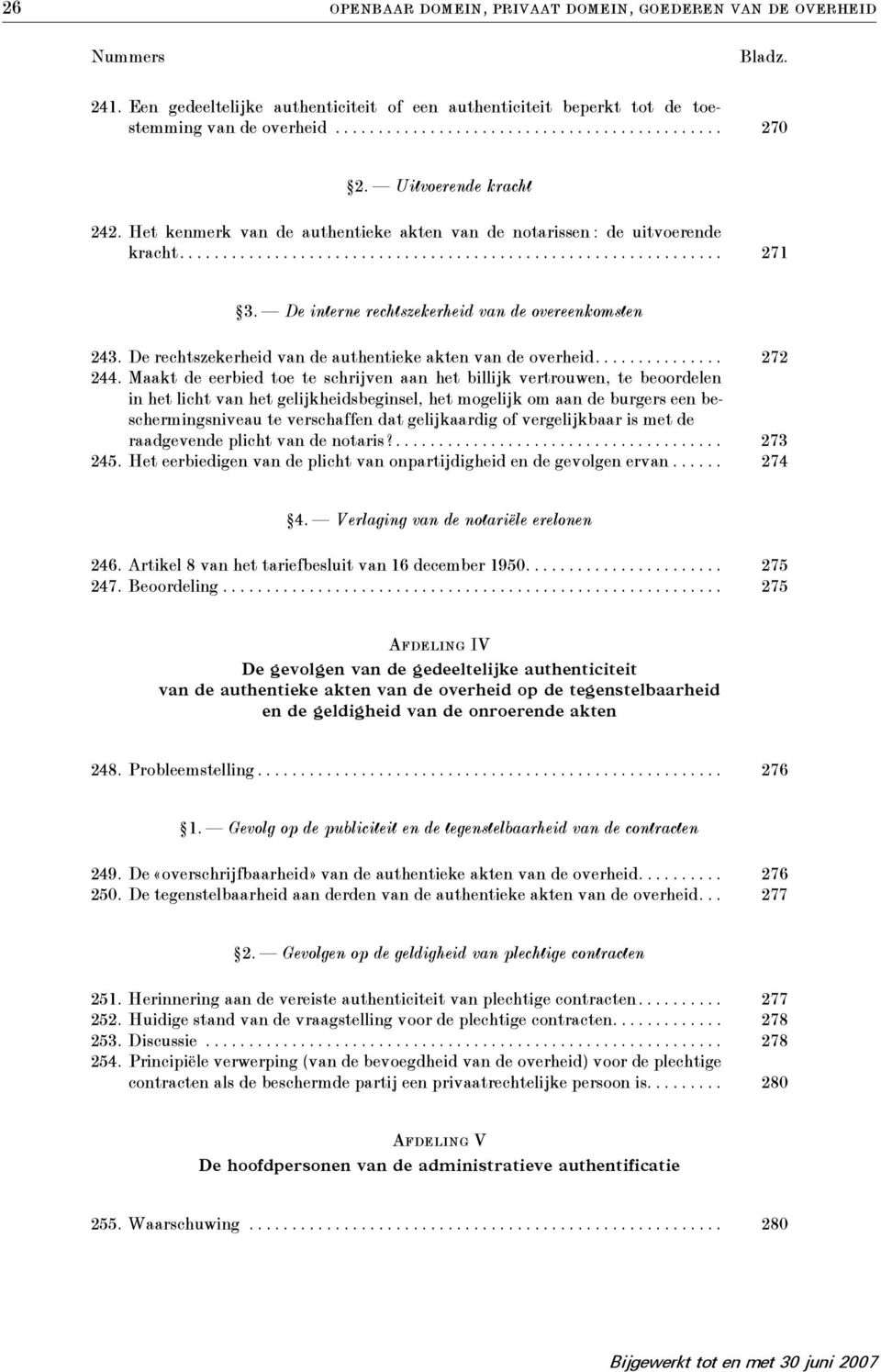 De interne rechtszekerheid van de overeenkomsten 243. De rechtszekerheid van de authentieke akten van de overheid............... 272 244.