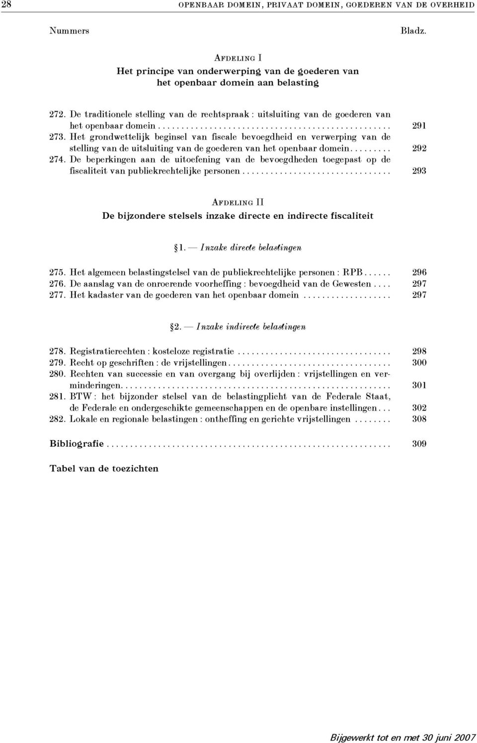 Het grondwettelijk beginsel van fiscale bevoegdheid en verwerping van de stelling van de uitsluiting van de goederen van het openbaar domein......... 292 274.