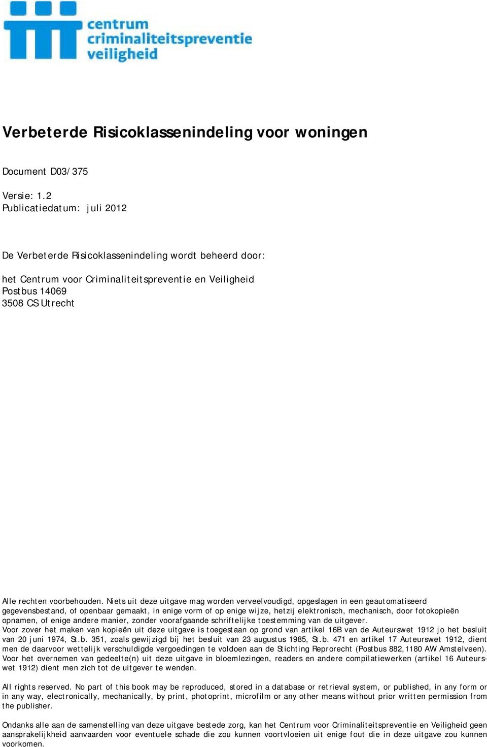 Niets uit deze uitgave mag worden verveelvoudigd, opgeslagen in een geautomatiseerd gegevensbestand, of openbaar gemaakt, in enige vorm of op enige wijze, hetzij elektronisch, mechanisch, door