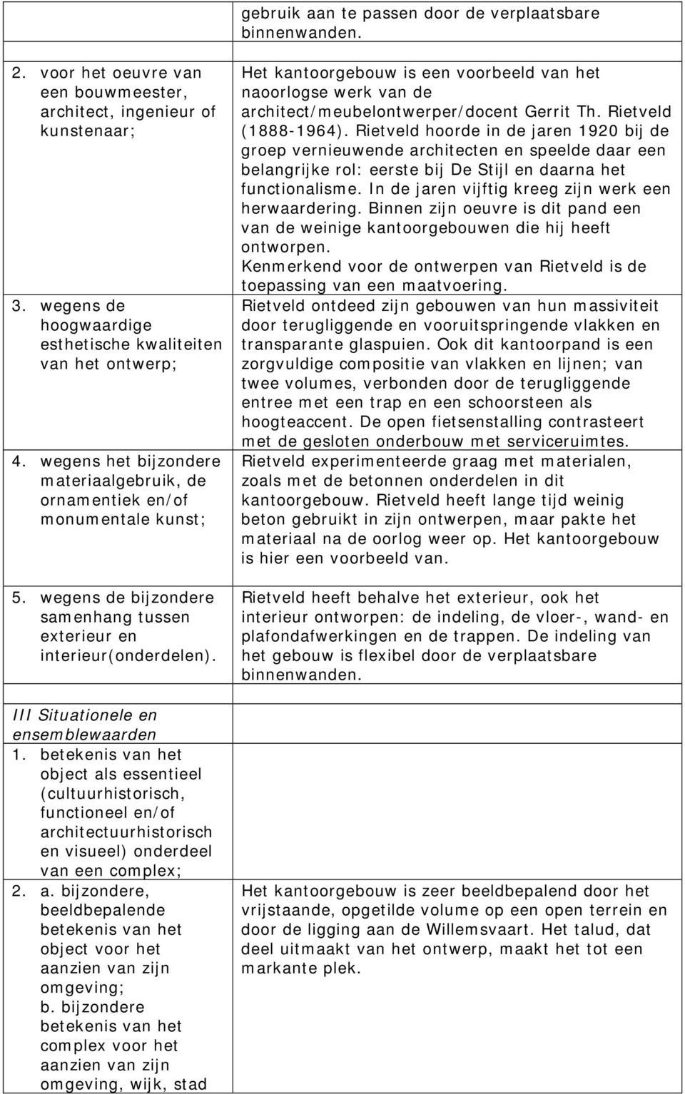 wegens de bijzondere samenhang tussen exterieur en interieur(onderdelen). III Situationele en ensemblewaarden 1.