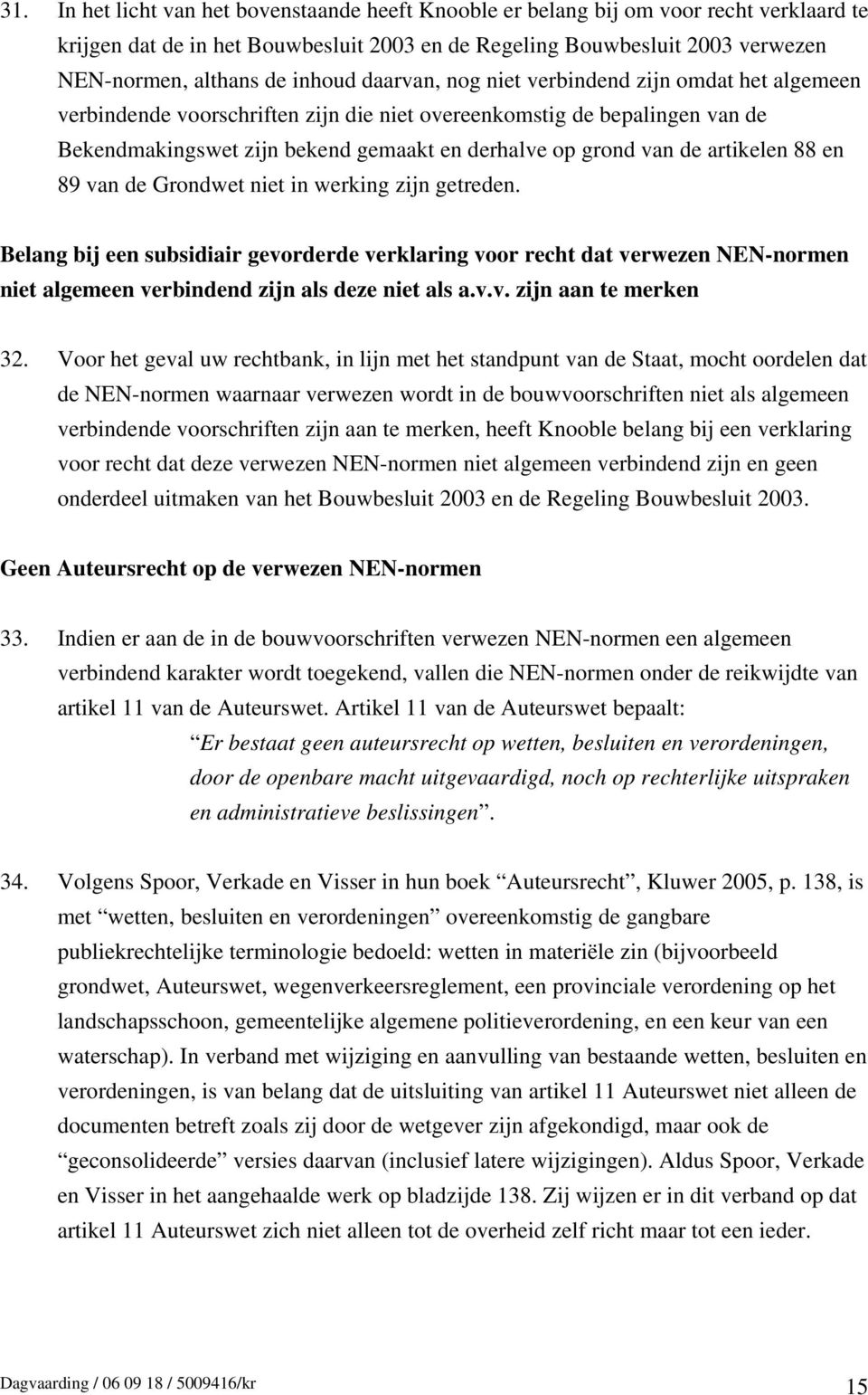 de artikelen 88 en 89 van de Grondwet niet in werking zijn getreden.