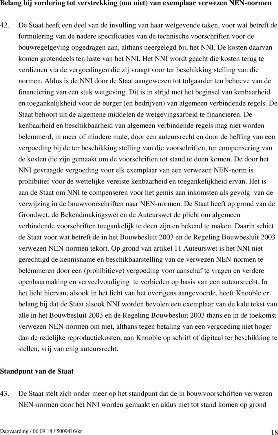 althans neergelegd bij, het NNI. De kosten daarvan komen grotendeels ten laste van het NNI.