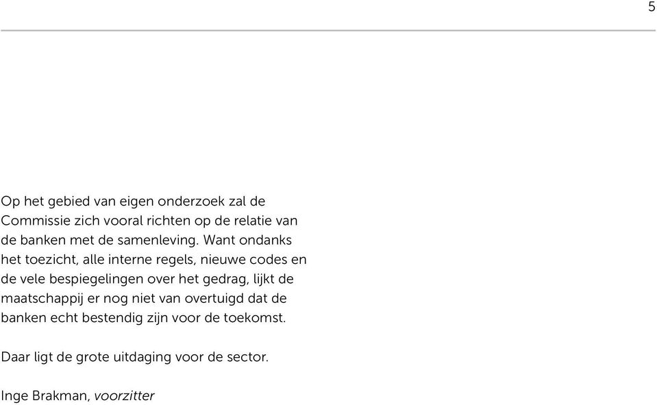 Want ondanks het toezicht, alle interne regels, nieuwe codes en de vele bespiegelingen over het