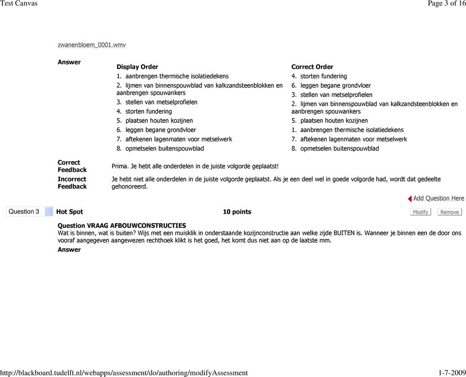 storten fundering 6. leggen begane grondvloer 3. stellen van metselprofielen 2. lijmen van binnenspouwblad van kalkzandsteenblokken en aanbrengen spouwankers 5. plaatsen houten kozijnen 1.