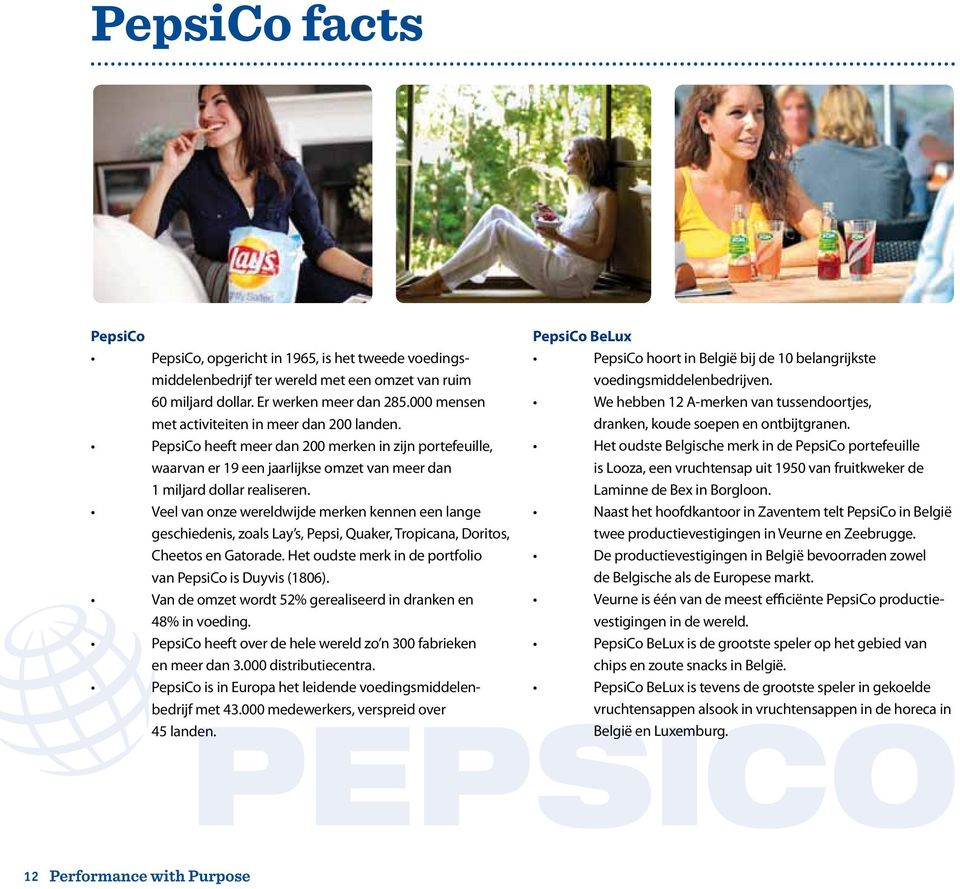 Veel van onze wereldwijde merken kennen een lange geschiedenis, zoals Lay s, Pepsi, Quaker, Tropicana, Doritos, Cheetos en Gatorade. Het oudste merk in de portfolio van PepsiCo is Duyvis (1806).