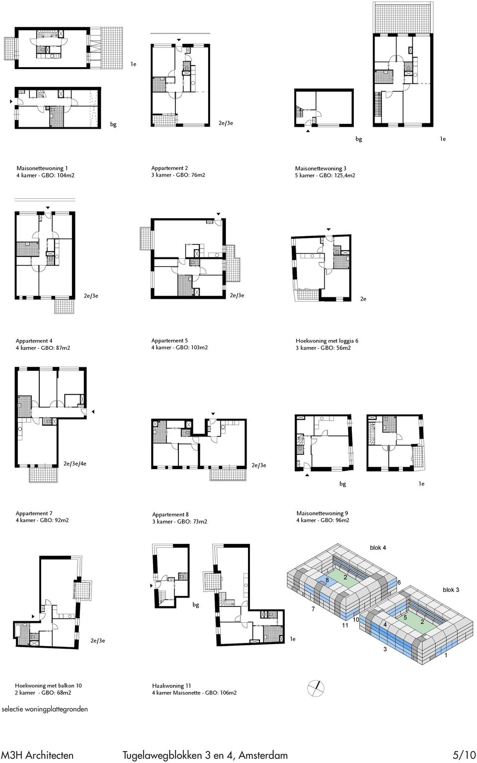 1e Appartement 7 4 kamer - GBO: 92m2 Appartement 8 3 kamer - GBO: 73m2 Maisonettewoning 9 4 kamer - GBO: 96m2 blok 4 8 2 6 blok 3 bg 7 10 11