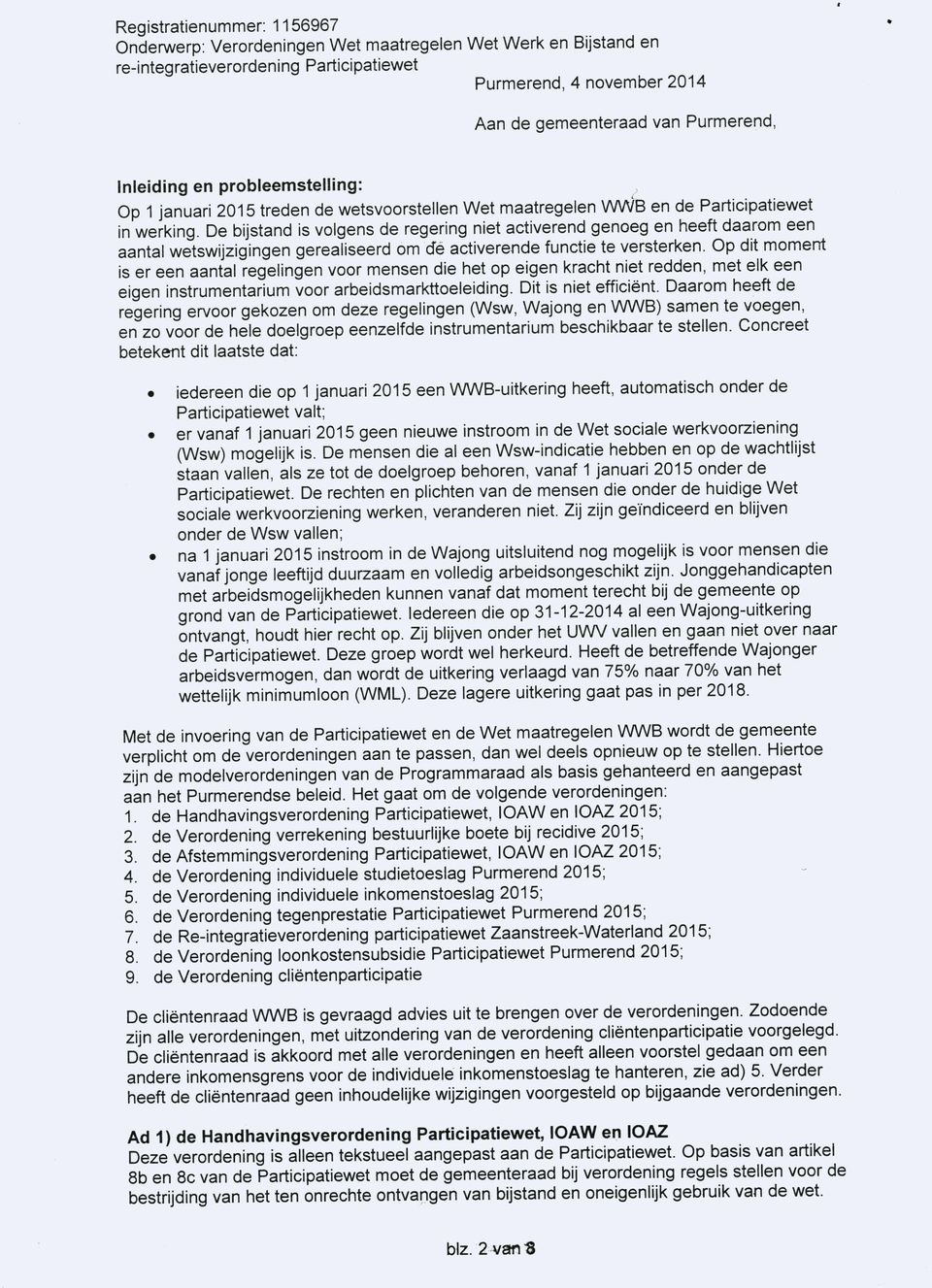 Op dit moment is er een aantal regelingen voor mensen die het op eigen kracht niet redden, met elk een eigen instrumentarium voor arbeidsmarkttoeleiding. Dit is niet efficiënt.