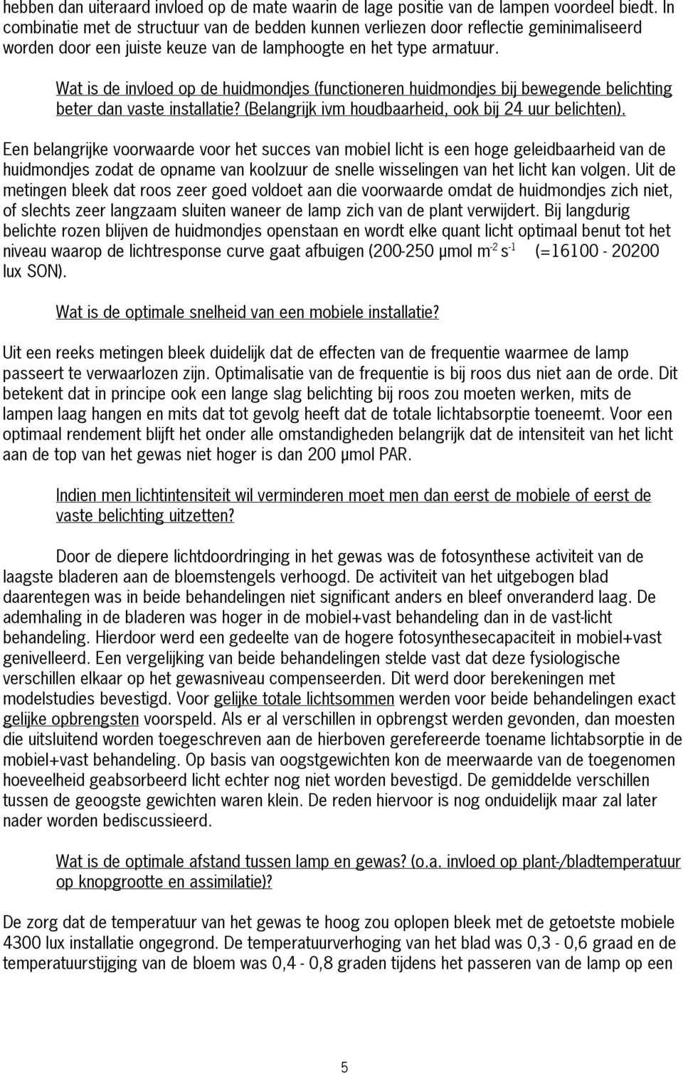 Wat is de invloed op de huidmondjes (functioneren huidmondjes bij bewegende belichting beter dan vaste installatie? (Belangrijk ivm houdbaarheid, ook bij 24 uur belichten).